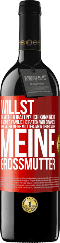 39,95 € Kostenloser Versand | Rotwein RED Ausgabe MBE Reserve Willst du mich heiraten? Ich kann nicht, in meiner Familie heiraten wir einander: mein Vater meine Mutter, mein Großvater meine Rote Markierung. Anpassbares Etikett Reserve 12 Monate Ernte 2014 Tempranillo