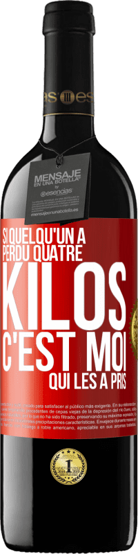 39,95 € | Vin rouge Édition RED MBE Réserve Si quelqu'un a perdu quatre kilos, c'est moi qui les a pris Étiquette Rouge. Étiquette personnalisable Réserve 12 Mois Récolte 2015 Tempranillo