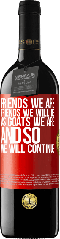 39,95 € 免费送货 | 红酒 RED版 MBE 预订 我们是朋友，我们将成为朋友，就像山羊一样，所以我们将继续 红色标签. 可自定义的标签 预订 12 个月 收成 2014 Tempranillo