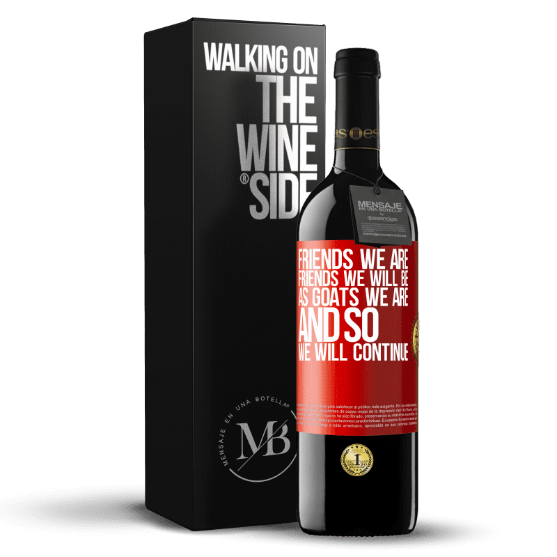 39,95 € Free Shipping | Red Wine RED Edition MBE Reserve Friends we are, friends we will be, as goats we are and so we will continue Red Label. Customizable label Reserve 12 Months Harvest 2014 Tempranillo