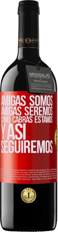 39,95 € | Vino Tinto Edición RED MBE Reserva Amigas somos, amigas seremos, como cabras estamos y así seguiremos Etiqueta Roja. Etiqueta personalizable Reserva 12 Meses Cosecha 2016 Tempranillo