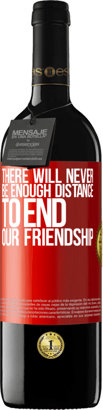 39,95 € | Red Wine RED Edition MBE Reserve There will never be enough distance to end our friendship Red Label. Customizable label Reserve 12 Months Harvest 2014 Tempranillo
