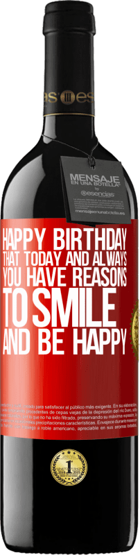 39,95 € Free Shipping | Red Wine RED Edition MBE Reserve Happy Birthday. That today and always you have reasons to smile and be happy Red Label. Customizable label Reserve 12 Months Harvest 2014 Tempranillo