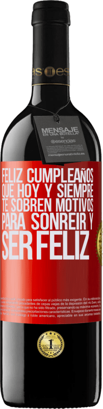 39,95 € | Vino Tinto Edición RED MBE Reserva Feliz cumpleaños. Que hoy y siempre te sobren motivos para sonreír y ser feliz Etiqueta Roja. Etiqueta personalizable Reserva 12 Meses Cosecha 2016 Tempranillo