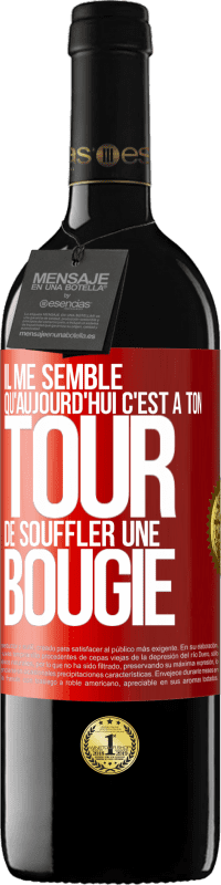 39,95 € | Vin rouge Édition RED MBE Réserve Il me semble qu'aujourd'hui c'est à ton tour de souffler une bougie Étiquette Rouge. Étiquette personnalisable Réserve 12 Mois Récolte 2015 Tempranillo