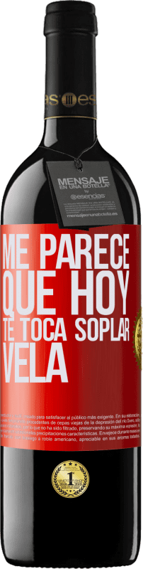 39,95 € | Vino Tinto Edición RED MBE Reserva Me parece que hoy, te toca soplar vela Etiqueta Roja. Etiqueta personalizable Reserva 12 Meses Cosecha 2015 Tempranillo