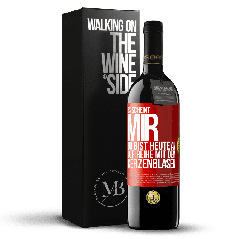 39,95 € Kostenloser Versand | Rotwein RED Ausgabe MBE Reserve Es scheint mir, du bist heute an der Reihe mit dem Kerzenblasen Rote Markierung. Anpassbares Etikett Reserve 12 Monate Ernte 2015 Tempranillo