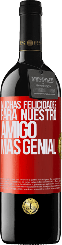 «Muchas felicidades para nuestro amigo mas genial» Edición RED MBE Reserva