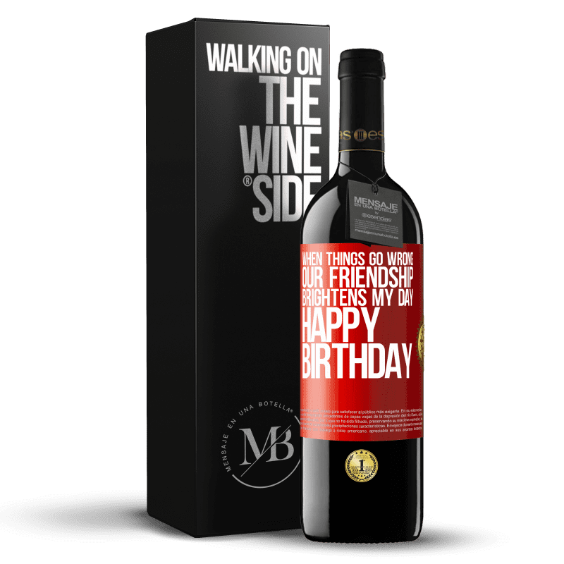 29,95 € Free Shipping | Red Wine RED Edition Crianza 6 Months When things go wrong, our friendship brightens my day. Happy Birthday Red Label. Customizable label Aging in oak barrels 6 Months Harvest 2020 Tempranillo