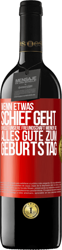 39,95 € Kostenloser Versand | Rotwein RED Ausgabe MBE Reserve Wenn etwas schief geht, erhellt unsere Freundschaft meinen Tag. Alles Gute zum Geburtstag Rote Markierung. Anpassbares Etikett Reserve 12 Monate Ernte 2016 Tempranillo