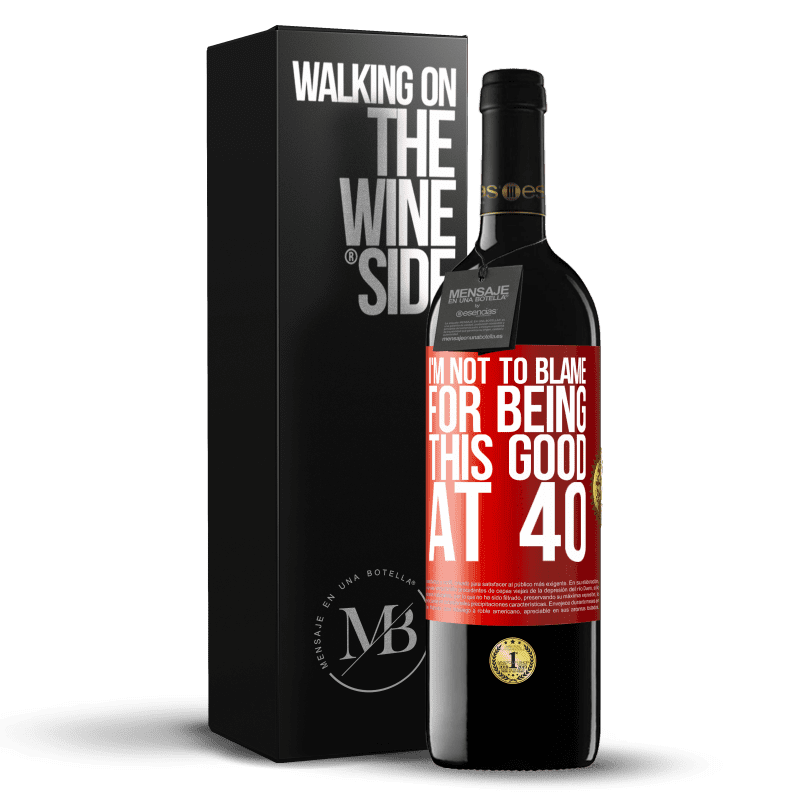 39,95 € Free Shipping | Red Wine RED Edition MBE Reserve I'm not to blame for being this good at 40 Red Label. Customizable label Reserve 12 Months Harvest 2014 Tempranillo