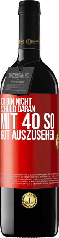 39,95 € Kostenloser Versand | Rotwein RED Ausgabe MBE Reserve Ich bin nicht schuld daran mit 40 so gut auszusehen Rote Markierung. Anpassbares Etikett Reserve 12 Monate Ernte 2015 Tempranillo