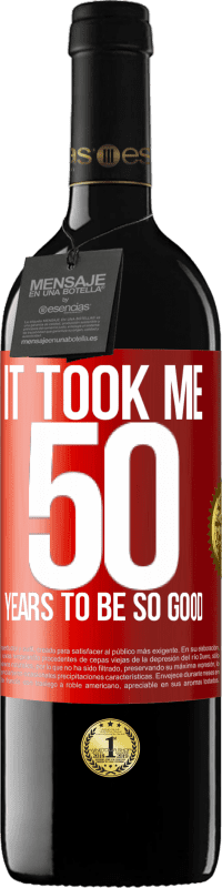 39,95 € | Red Wine RED Edition MBE Reserve It took me 50 years to be so good Red Label. Customizable label Reserve 12 Months Harvest 2015 Tempranillo