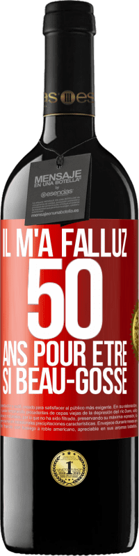 39,95 € | Vin rouge Édition RED MBE Réserve Il m'a fallu 50 ans pour être si beau-gosse Étiquette Rouge. Étiquette personnalisable Réserve 12 Mois Récolte 2015 Tempranillo