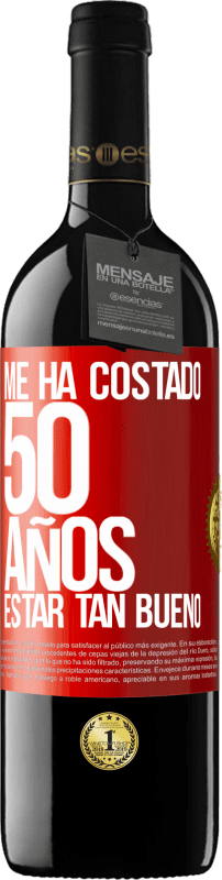 39,95 € | Vino Tinto Edición RED MBE Reserva Me ha costado 50 años, estar tan bueno Etiqueta Roja. Etiqueta personalizable Reserva 12 Meses Cosecha 2014 Tempranillo