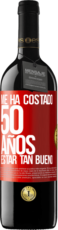 39,95 € | Vino Tinto Edición RED MBE Reserva Me ha costado 50 años, estar tan bueno Etiqueta Roja. Etiqueta personalizable Reserva 12 Meses Cosecha 2016 Tempranillo