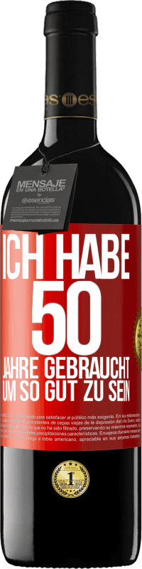 39,95 € Kostenloser Versand | Rotwein RED Ausgabe MBE Reserve Ich habe 50 Jahre gebraucht, um so gut zu sein Rote Markierung. Anpassbares Etikett Reserve 12 Monate Ernte 2016 Tempranillo