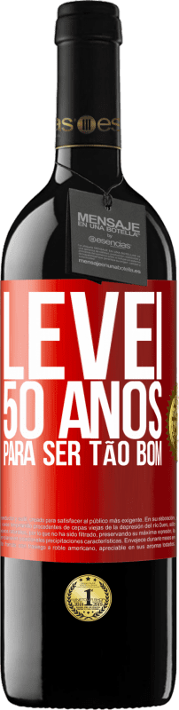 39,95 € | Vinho tinto Edição RED MBE Reserva Levei 50 anos para ser tão bom Etiqueta Vermelha. Etiqueta personalizável Reserva 12 Meses Colheita 2014 Tempranillo