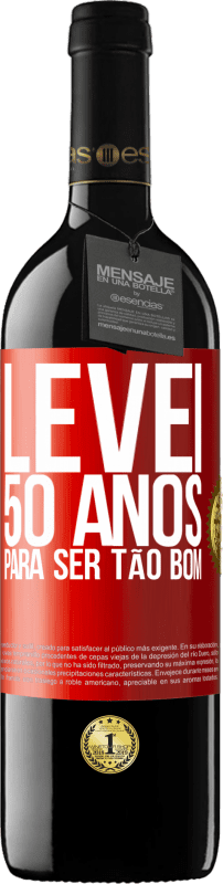 39,95 € | Vinho tinto Edição RED MBE Reserva Levei 50 anos para ser tão bom Etiqueta Vermelha. Etiqueta personalizável Reserva 12 Meses Colheita 2016 Tempranillo