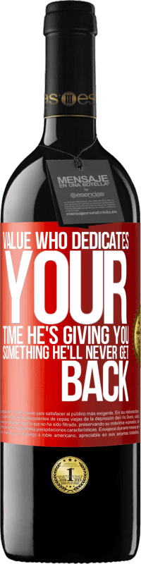 39,95 € | Red Wine RED Edition MBE Reserve Value who dedicates your time. He's giving you something he'll never get back Red Label. Customizable label Reserve 12 Months Harvest 2014 Tempranillo