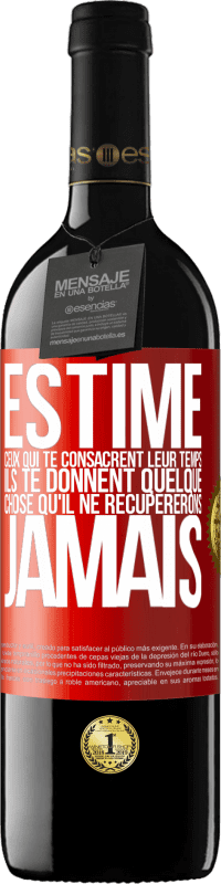 39,95 € Envoi gratuit | Vin rouge Édition RED MBE Réserve Estime ceux qui te consacrent leur temps. Ils te donnent quelque chose qu'il ne récupererons jamais Étiquette Rouge. Étiquette personnalisable Réserve 12 Mois Récolte 2016 Tempranillo