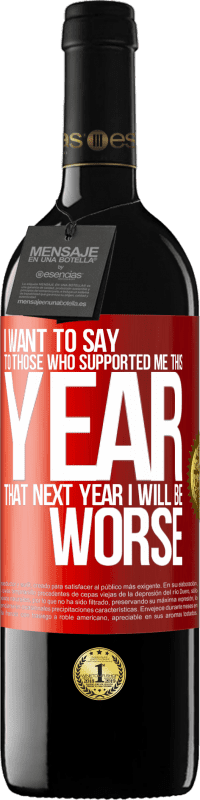 39,95 € | Red Wine RED Edition MBE Reserve I want to say to those who supported me this year, that next year I will be worse Red Label. Customizable label Reserve 12 Months Harvest 2015 Tempranillo