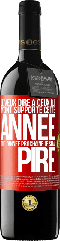 39,95 € Envoi gratuit | Vin rouge Édition RED MBE Réserve Je veux dire à ceux qui m'ont supporté cette année que l'année prochaine je serai pire Étiquette Rouge. Étiquette personnalisable Réserve 12 Mois Récolte 2016 Tempranillo