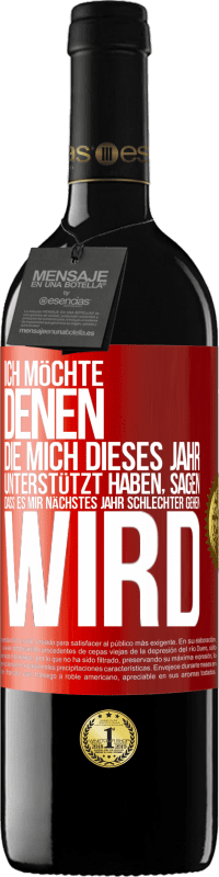 39,95 € Kostenloser Versand | Rotwein RED Ausgabe MBE Reserve Ich möchte denen, die mich dieses Jahr unterstützt haben, sagen, dass es mir nächstes Jahr schlechter gehen wird Rote Markierung. Anpassbares Etikett Reserve 12 Monate Ernte 2016 Tempranillo