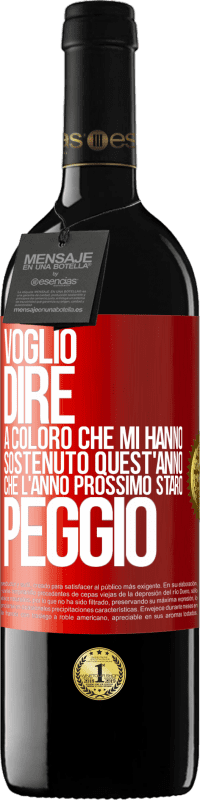 39,95 € | Vino rosso Edizione RED MBE Riserva Voglio dire a coloro che mi hanno sostenuto quest'anno, che l'anno prossimo starò peggio Etichetta Rossa. Etichetta personalizzabile Riserva 12 Mesi Raccogliere 2015 Tempranillo