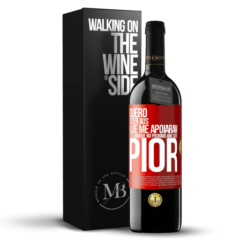 39,95 € Envio grátis | Vinho tinto Edição RED MBE Reserva Quero dizer aos que me apoiaram este ano que no próximo ano serei pior Etiqueta Vermelha. Etiqueta personalizável Reserva 12 Meses Colheita 2016 Tempranillo
