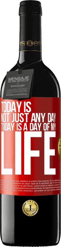 39,95 € | Red Wine RED Edition MBE Reserve Today is not just any day, today is a day of my life Red Label. Customizable label Reserve 12 Months Harvest 2014 Tempranillo
