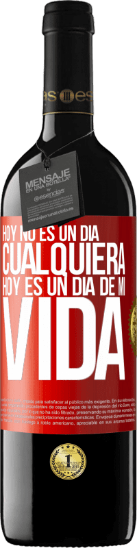 39,95 € Envío gratis | Vino Tinto Edición RED MBE Reserva Hoy no es un día cualquiera, hoy es un día de mi vida Etiqueta Roja. Etiqueta personalizable Reserva 12 Meses Cosecha 2016 Tempranillo