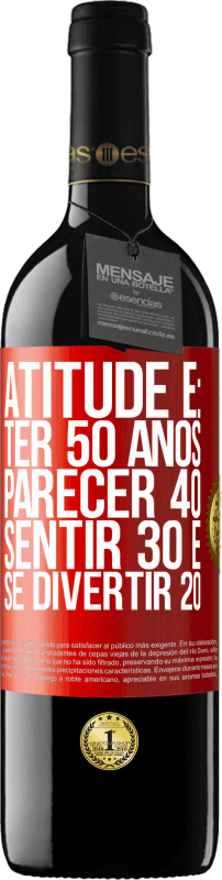 «Atitude é: ter 50 anos, parecer 40, sentir 30 e se divertir 20» Edição RED MBE Reserva