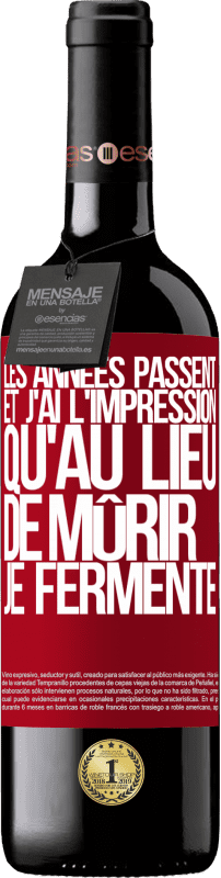 39,95 € | Vin rouge Édition RED MBE Réserve Les années passent et j'ai l'impression qu'au lieu de mûrir, je fermente Étiquette Rouge. Étiquette personnalisable Réserve 12 Mois Récolte 2015 Tempranillo