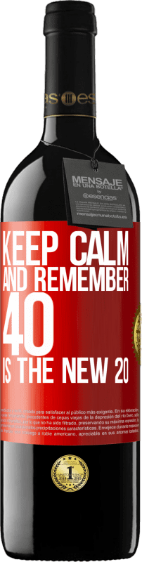 39,95 € | Red Wine RED Edition MBE Reserve Keep calm and remember, 40 is the new 20 Red Label. Customizable label Reserve 12 Months Harvest 2014 Tempranillo
