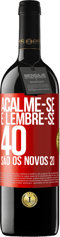 39,95 € Envio grátis | Vinho tinto Edição RED MBE Reserva Acalme-se e lembre-se, 40 são os novos 20 Etiqueta Vermelha. Etiqueta personalizável Reserva 12 Meses Colheita 2015 Tempranillo