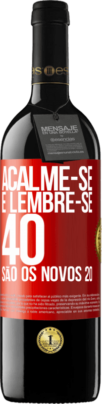 «Acalme-se e lembre-se, 40 são os novos 20» Edição RED MBE Reserva