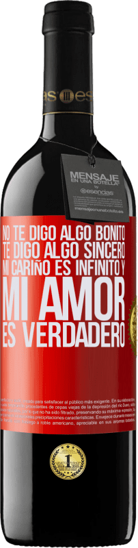 39,95 € | Vino Tinto Edición RED MBE Reserva No te digo algo bonito, te digo algo sincero, mi cariño es infinito y mi amor es verdadero Etiqueta Roja. Etiqueta personalizable Reserva 12 Meses Cosecha 2016 Tempranillo