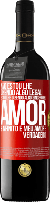 39,95 € | Vinho tinto Edição RED MBE Reserva Não estou lhe dizendo algo legal, estou lhe dizendo algo sincero, meu amor é infinito e meu amor é verdadeiro Etiqueta Vermelha. Etiqueta personalizável Reserva 12 Meses Colheita 2015 Tempranillo