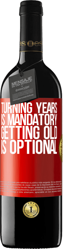 39,95 € | Red Wine RED Edition MBE Reserve Turning years is mandatory, getting old is optional Red Label. Customizable label Reserve 12 Months Harvest 2015 Tempranillo
