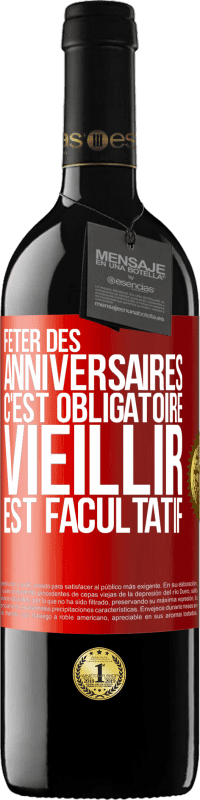 39,95 € | Vin rouge Édition RED MBE Réserve Fêter des anniversaires c'est obligatoire, vieillir est facultatif Étiquette Rouge. Étiquette personnalisable Réserve 12 Mois Récolte 2015 Tempranillo
