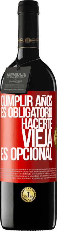 39,95 € | Vino Tinto Edición RED MBE Reserva Cumplir años es obligatorio, hacerte vieja es opcional Etiqueta Roja. Etiqueta personalizable Reserva 12 Meses Cosecha 2015 Tempranillo