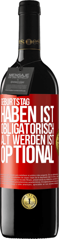 39,95 € | Rotwein RED Ausgabe MBE Reserve Geburtstag haben ist obligatorisch, alt werden ist optional Rote Markierung. Anpassbares Etikett Reserve 12 Monate Ernte 2016 Tempranillo
