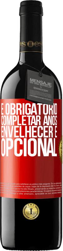 39,95 € | Vinho tinto Edição RED MBE Reserva Fazer anos é obrigatório, envelhecer é opcional Etiqueta Vermelha. Etiqueta personalizável Reserva 12 Meses Colheita 2015 Tempranillo