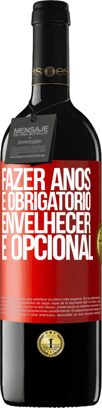 39,95 € | Vinho tinto Edição RED MBE Reserva Fazer anos é obrigatório, envelhecer é opcional Etiqueta Vermelha. Etiqueta personalizável Reserva 12 Meses Colheita 2016 Tempranillo