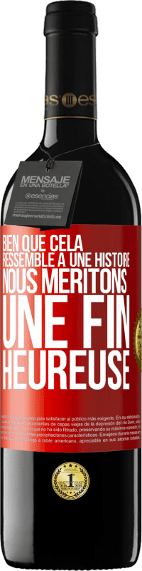 Envoi gratuit | Vin rouge Édition RED MBE Réserve Bien que cela ressemble à une histoire, nous méritons une fin heureuse Étiquette Rouge. Étiquette personnalisable Réserve 12 Mois Récolte 2014 Tempranillo