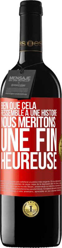 39,95 € Envoi gratuit | Vin rouge Édition RED MBE Réserve Bien que cela ressemble à une histoire, nous méritons une fin heureuse Étiquette Rouge. Étiquette personnalisable Réserve 12 Mois Récolte 2016 Tempranillo