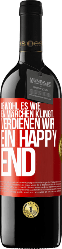 Kostenloser Versand | Rotwein RED Ausgabe MBE Reserve Obwohl es wie ein Märchen klingt, verdienen wir ein Happy End Rote Markierung. Anpassbares Etikett Reserve 12 Monate Ernte 2014 Tempranillo