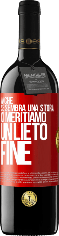 39,95 € Spedizione Gratuita | Vino rosso Edizione RED MBE Riserva Anche se sembra una storia, ci meritiamo un lieto fine Etichetta Rossa. Etichetta personalizzabile Riserva 12 Mesi Raccogliere 2016 Tempranillo
