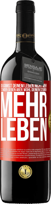 Kostenloser Versand | Rotwein RED Ausgabe MBE Reserve Du kannst deinem Leben nicht mehr Stunden geben, aber wohl deinen Stunden mehr Leben. Rote Markierung. Anpassbares Etikett Reserve 12 Monate Ernte 2014 Tempranillo